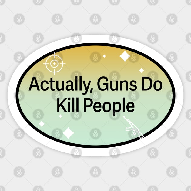 Actually Guns Do Kill People Sticker by Football from the Left